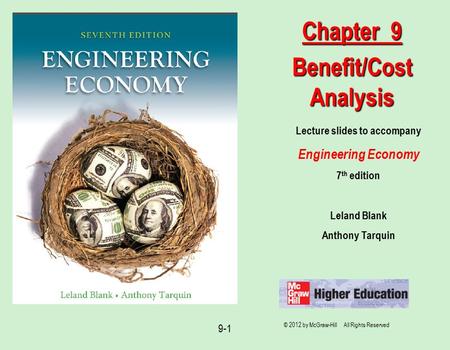 © 2012 by McGraw-Hill All Rights Reserved 9-1 Lecture slides to accompany Engineering Economy 7 th edition Leland Blank Anthony Tarquin Chapter 9 Benefit/Cost.