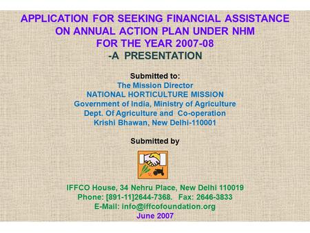 APPLICATION FOR SEEKING FINANCIAL ASSISTANCE ON ANNUAL ACTION PLAN UNDER NHM FOR THE YEAR 2007-08 -A PRESENTATION Submitted to: The Mission Director NATIONAL.