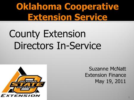 County Extension Directors In-Service Suzanne McNatt Extension Finance May 19, 2011 1.