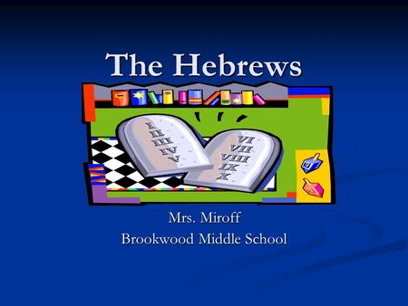 The Hebrews Mrs. Miroff Brookwood Middle School. The Founder of the Hebrews Abraham is known as the founder of the Hebrews. Abraham is known as the founder.