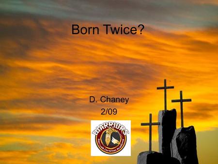 Born Twice? D. Chaney 2/09. John 3 John 3:3 – …unless you are born again, you can not see the Kingdom of God What do you see? From God’s perspective or.