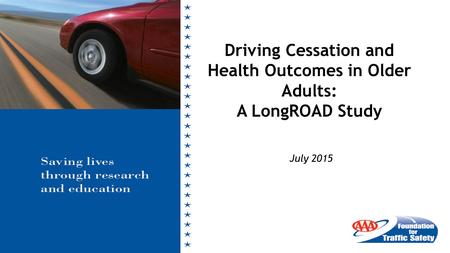 July 2015 Driving Cessation and Health Outcomes in Older Adults: A LongROAD Study.