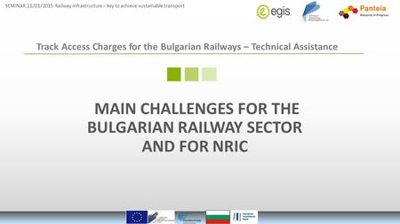 SEMINAR 21/01/2015 Railway infrastructure – key to achieve sustainable transport Track Access Charges for the Bulgarian Railways – Technical Assistance.