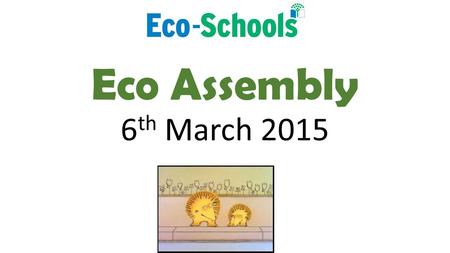 Eco Assembly 6 th March 2015. The main aims of our travel plan will be: 1.To encourage environmentally travel choices 2.To reduce the number of cars on.