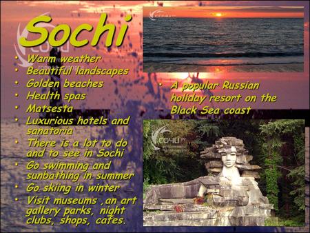 Sochi Warm weather Warm weather Beautiful landscapes Beautiful landscapes Golden beaches Golden beaches Health spas Health spas Matsesta Matsesta Luxurious.