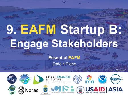 9. EAFM START UP B Essential EAFM Date Place 9. EAFM Startup B: Engage Stakeholders Version 1.