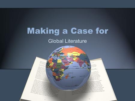 Making a Case for Global Literature. I've traveled the world twice over, Met the famous; saints and sinners, Poets and artists, kings and queens, Old.