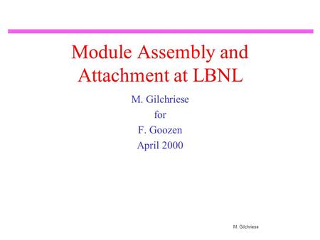 M. Gilchriese Module Assembly and Attachment at LBNL M. Gilchriese for F. Goozen April 2000.