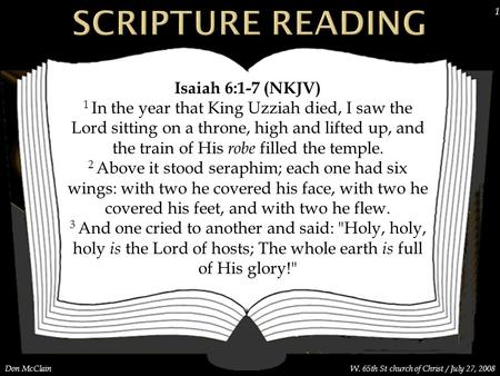 Don McClainW. 65th St church of Christ / July 27, 2008 1 Isaiah 6:1-7 (NKJV) 1 In the year that King Uzziah died, I saw the Lord sitting on a throne, high.