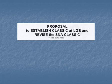 Class C Proposal unveiled June 22, 2010 Graphic downloaded from www.scauwg.org FAA NOTE … What was depicted on the original graphic in the Public Comment.