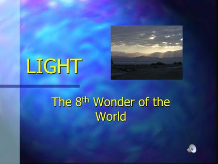 LIGHT The 8 th 8 th Wonder of the World. Light is a FORM OF ENERGY called ELECTROMAGNETIC RADIATION.