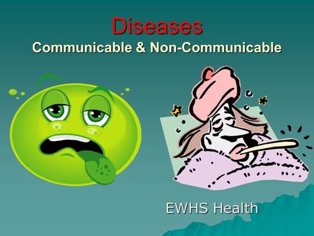 Diseases Communicable & Non-Communicable EWHS Health.