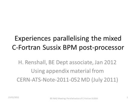 Experiences parallelising the mixed C-Fortran Sussix BPM post-processor H. Renshall, BE Dept associate, Jan 2012 Using appendix material from CERN-ATS-Note-2011-052.