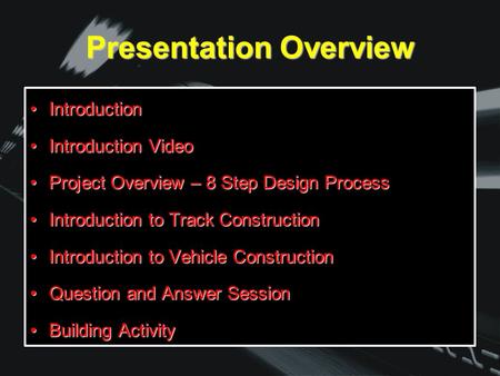 Presentation Overview IntroductionIntroduction Introduction VideoIntroduction Video Project Overview – 8 Step Design ProcessProject Overview – 8 Step Design.