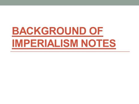 BACKGROUND OF IMPERIALISM NOTES. What is the Monroe Doctrine? 1823; USA interested in Western Hemisphere and European nations must not interfere with.