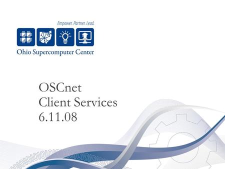 OSCnet Client Services 6.11.08. Client Services Focus 10 Schools increasing bandwidth since 12/31/07 35 School Visits or in person meetings April and.