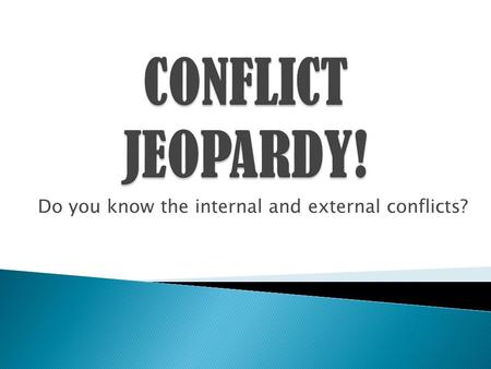 Do you know the internal and external conflicts?.