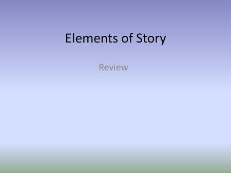 Elements of Story Review. What makes a good story? Every story, whether truth or fiction contains literary elements. We call these elements of story.