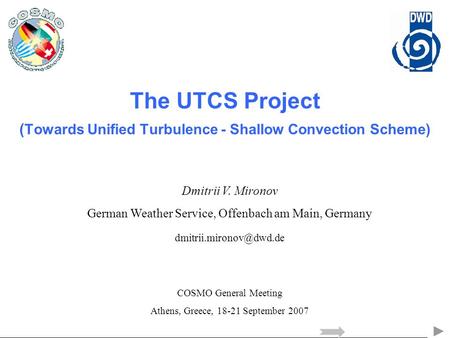 The UTCS Project ( Towards Unified Turbulence - Shallow Convection Scheme) Dmitrii V. Mironov German Weather Service, Offenbach am Main, Germany