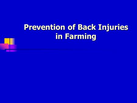 Prevention of Back Injuries in Farming. Why are farmers at greater risk? Lift heavy objects Lift heavy objects Sit for long periods of time Sit for long.