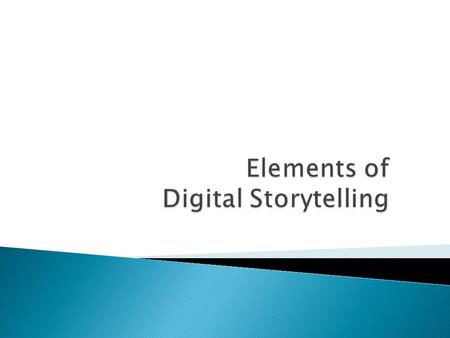  What is Digital Storytelling? ◦ Personal and Academic Narratives ◦ One format for Digital Storytelling  Video Format- MovieMaker  Digital Storytelling.