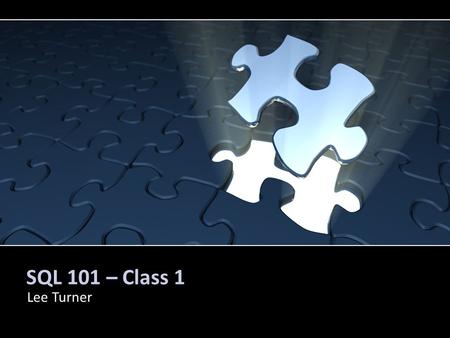 SQL 101 – Class 1 Lee Turner. Agenda 1. This is your life – SQL A brief history of SQL What SQL is and what it is not Normalization 2. Some Super Simple.