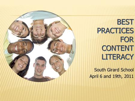 BEST PRACTICES FOR CONTENT LITERACY South Girard School April 6 and 19th, 2011.