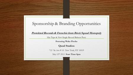 Sponsorship & Branding Opportunities Protekted Records & Frenchie from Brick Squad Monopoly Mix Tape & New Single Record Release Party Featuring Waka Flocka.