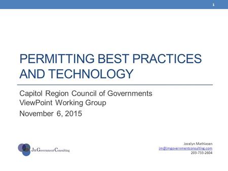 PERMITTING BEST PRACTICES AND TECHNOLOGY Capitol Region Council of Governments ViewPoint Working Group November 6, 2015 Jocelyn Mathiasen