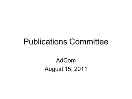 Publications Committee AdCom August 15, 2011. Outline 1.Co-sponsored Publications: SSCS Representatives – An Appeal 2.Design and Test Update 3.RFIC Compendium.