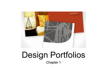 Chapter 1 Design Portfolios. What is portfolio? A unique object of work A collection of artifacts that demonstrates your skills and abilities A unique.