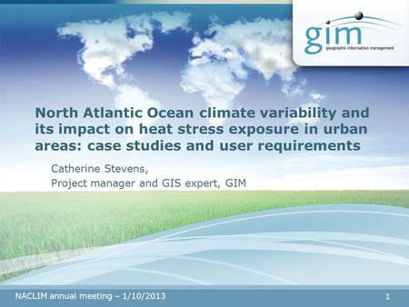 NACLIM annual meeting – 1/10/2013 1 North Atlantic Ocean climate variability and its impact on heat stress exposure in urban areas: case studies and user.