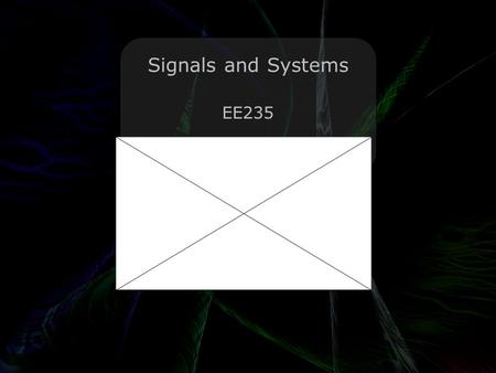 Leo Lam © 2010-2012 Signals and Systems EE235. Leo Lam © 2010-2012 Today’s menu Happy May! Chocolates! Fourier Series Vote!