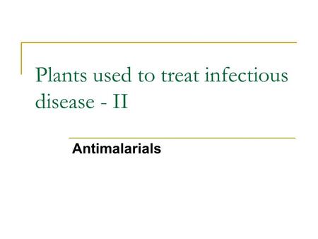 Plants used to treat infectious disease - II Antimalarials.