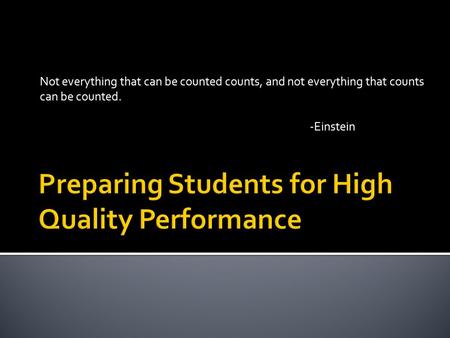 Not everything that can be counted counts, and not everything that counts can be counted. -Einstein.