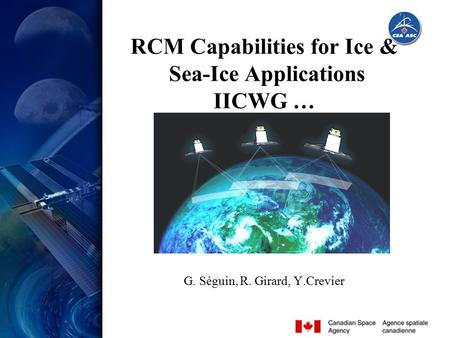 1 IICWG, October 2007 RCM Capabilities for Ice & Sea-Ice Applications IICWG … G. Séguin, R. Girard, Y.Crevier.