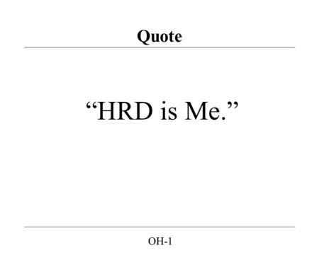 OH-1 Quote “HRD is Me.”. OH-2 Background: Workplace Learning THE BLAIR HOUSE PAPERS GETTING RESULTS THROUGH LEARNING “... outlines what managers need.