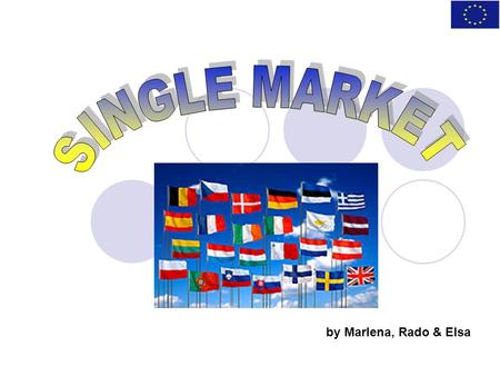 By Marlena, Rado & Elsa. I. THE BENEFITS OF THE SINGLE MARKET Free Movement of Capital Free Movement of Goods Free Movement of Services Free Movement.