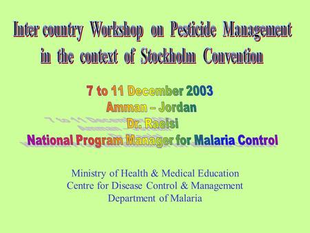 Ministry of Health & Medical Education Centre for Disease Control & Management Department of Malaria.