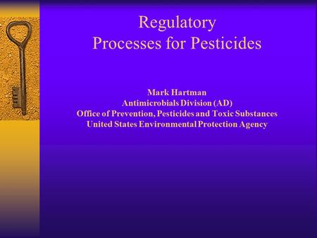 Regulatory Processes for Pesticides Mark Hartman Antimicrobials Division (AD) Office of Prevention, Pesticides and Toxic Substances United States Environmental.