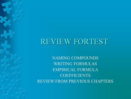 REVIEW FORTEST NAMING COMPOUNDS WRITING FORMULAS EMPIRICAL FORMULA COEFFICIENTS REVIEW FROM PREVIOUS CHAPTERS.