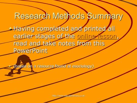 Research Methods Summary Having completed and printed all earlier stages of the online lesson, read and take notes from.