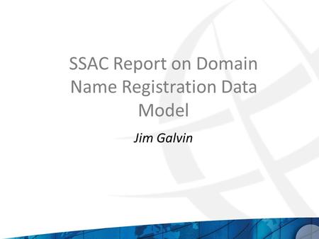 SSAC Report on Domain Name Registration Data Model Jim Galvin.