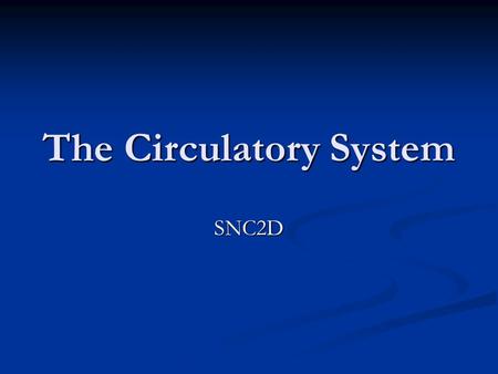 The Circulatory System SNC2D. The circulatory system circulates (moves) your blood through your body.