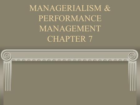 MANAGERIALISM & PERFORMANCE MANAGEMENT CHAPTER 7