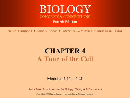 BIOLOGY CONCEPTS & CONNECTIONS Fourth Edition Copyright © 2003 Pearson Education, Inc. publishing as Benjamin Cummings Neil A. Campbell Jane B. Reece Lawrence.