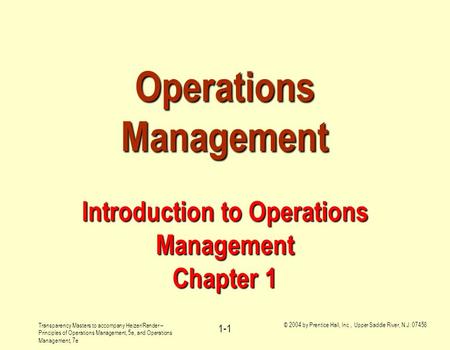 Transparency Masters to accompany Heizer/Render – Principles of Operations Management, 5e, and Operations Management, 7e © 2004 by Prentice Hall, Inc.,