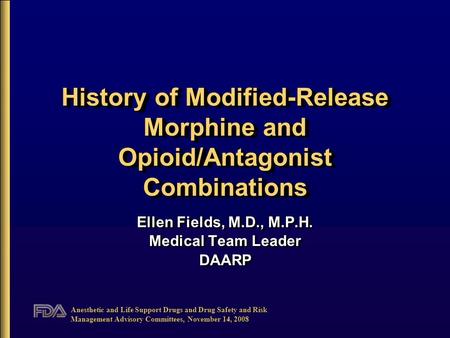 Anesthetic and Life Support Drugs and Drug Safety and Risk Management Advisory Committees, November 14, 2008 History of Modified-Release Morphine and Opioid/Antagonist.