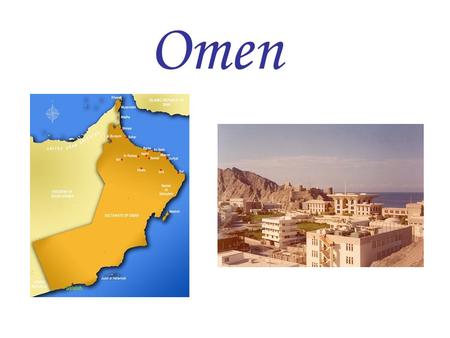 Omen. Arabian Peninsula Arabian Sea Gulf of Oman Southwest Asia Near –United Arab Emirates –Saudi Arabia –Republic of Yemen.