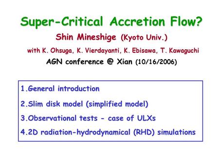 Super-Critical Accretion Flow? Shin Mineshige (Kyoto Univ.) with K. Ohsuga, K. Vierdayanti, K. Ebisawa, T. Kawaguchi AGN Xian (10/16/2006)